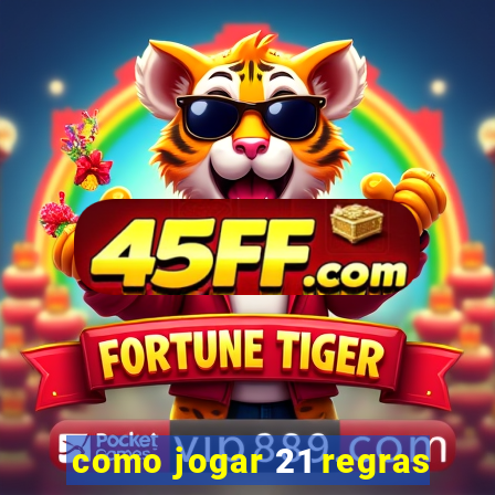 como jogar 21 regras